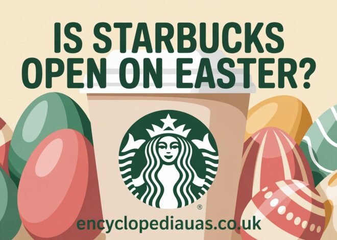 Is Starbucks Open on Easter: Your Complete Holiday Guide