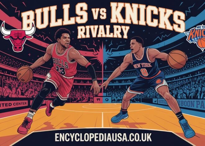 Bulls vs Knicks: Epic Rivalry That Defines NBA Basketball
