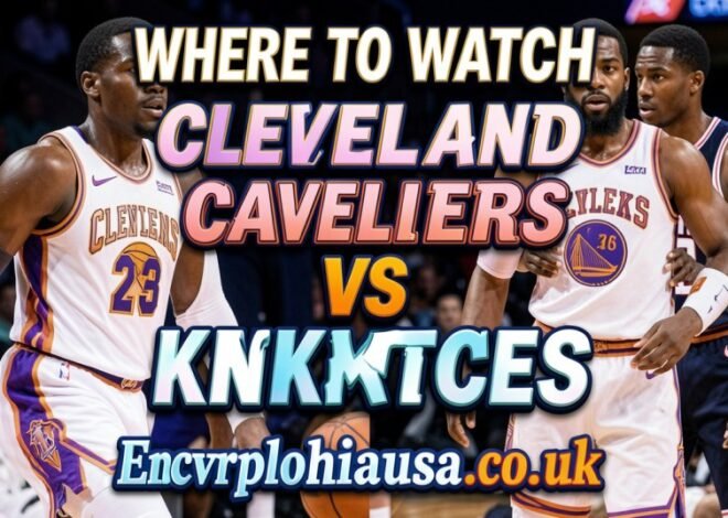 Where to Watch Cleveland Cavaliers vs Knicks: Best Options You Cannot Miss in 2026