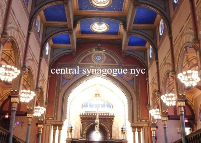 Central Synagogue NYC: A Stunning Landmark You Cannot Miss